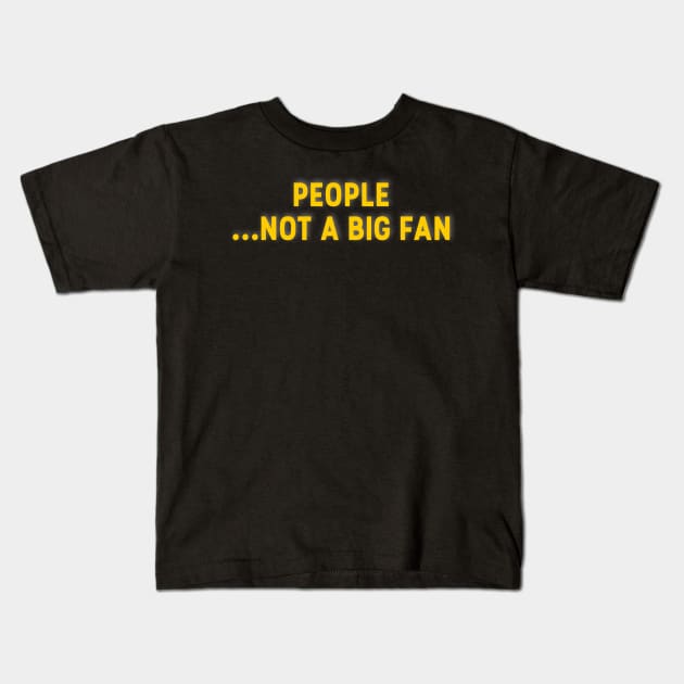 People Not A Big Fan T-Shirt Kids T-Shirt by mangobanana